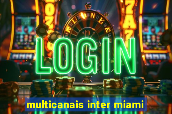 multicanais inter miami